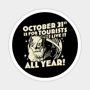 October 31st is For Tourists I Live It All Year Halloween Magnet